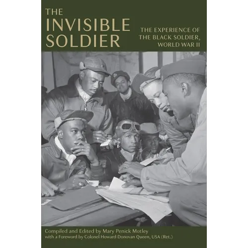 The Invisible Soldier: The Experience of the Black Soldier, World War II