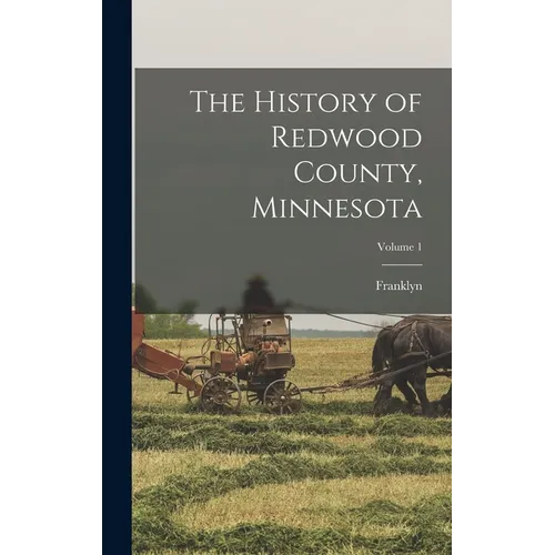 The History of Redwood County, Minnesota; Volume 1