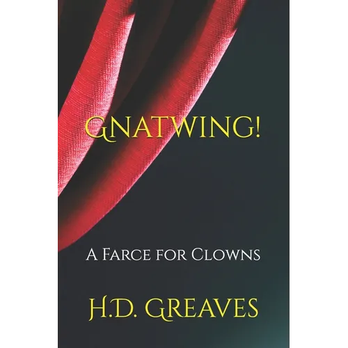 Gnatwing!: A Farce for Clowns
