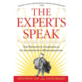 The Experts Speak: The Definitive Compendium of Authoritative Misinformation (Revised Edition)