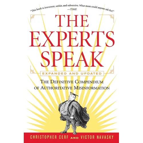 The Experts Speak: The Definitive Compendium of Authoritative Misinformation (Revised Edition)