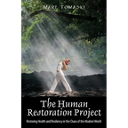 The Human Restoration Project: Restoring Health and Resiliency in the Chaos of the Modern World