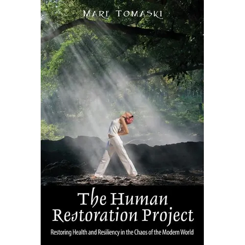 The Human Restoration Project: Restoring Health and Resiliency in the Chaos of the Modern World - Paperback