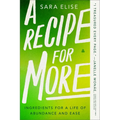 A Recipe for More: Ingredients for a Life of Abundance and Ease