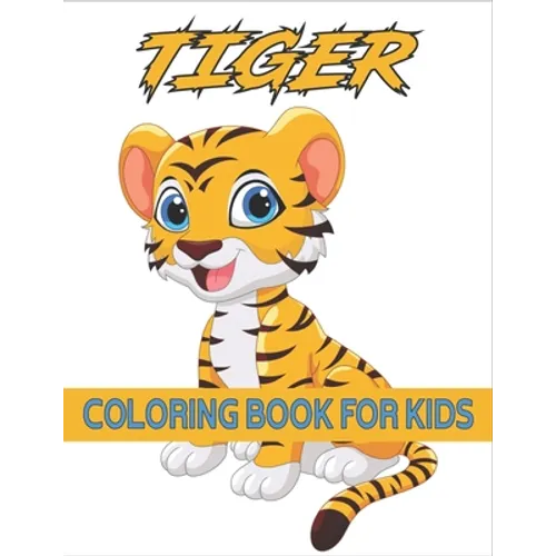 Tiger Coloring Book For Kids: Coloring Books for Kids Ages 4-8 (BestColoring Books for Kids)