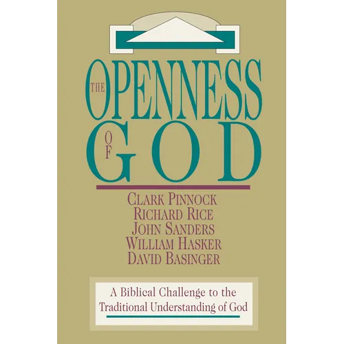 The Openness of God: A Biblical Challenge to the Traditional Understanding of God