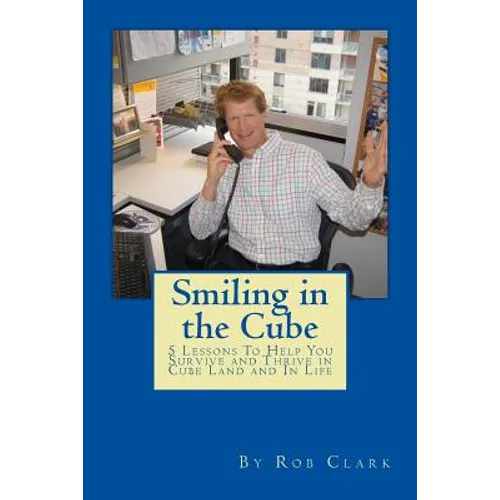 Smiling In the Cube: 5 Lessons To Help You Survive and Thrive in Cube Land and In Life