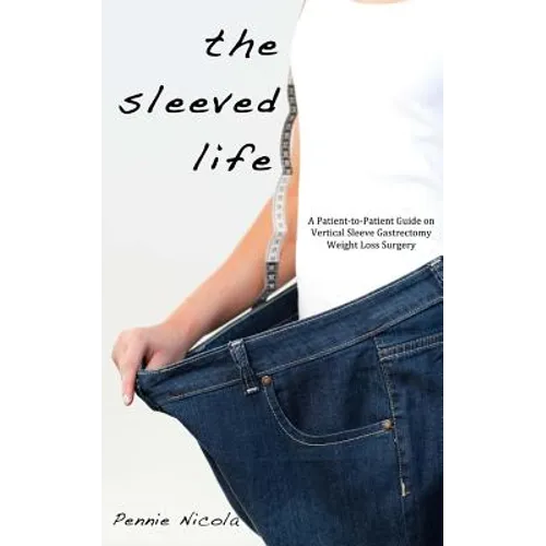 The Sleeved Life: A Patient-to-Patient Guide on Vertical Sleeve Gastrectomy Weight Loss Surgery
