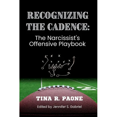 Recognize the Cadence - The Narcissist's Offensive Playbook