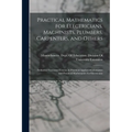 Practical Mathematics for Electricians, Machinists, Plumbers, Carpenters, and Others: Industrial Extension Courses in Practical Applied Mathematics an