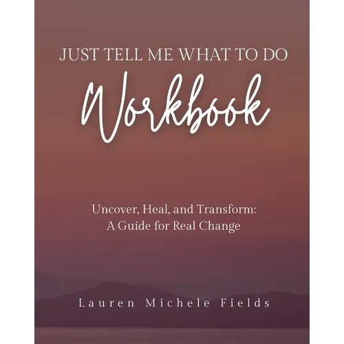 Just Tell Me What To Do Workbook