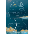 The Undreamed Self: Unleash the Creativity Beneath Thought, Story, and Identity