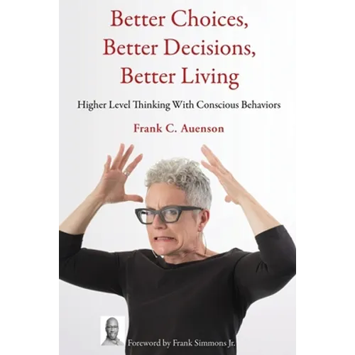 Better Choices, Better Decisions, Better Living: Higher Level Thinking With Conscious Behaviors
