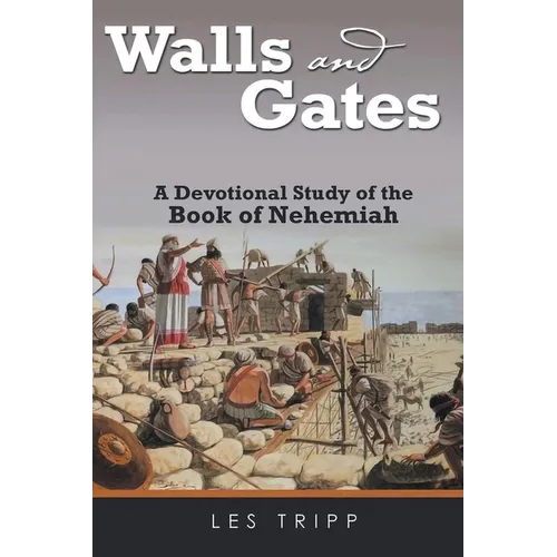 Walls And Gates: A Devotional Study of the Book of Nehemiah
