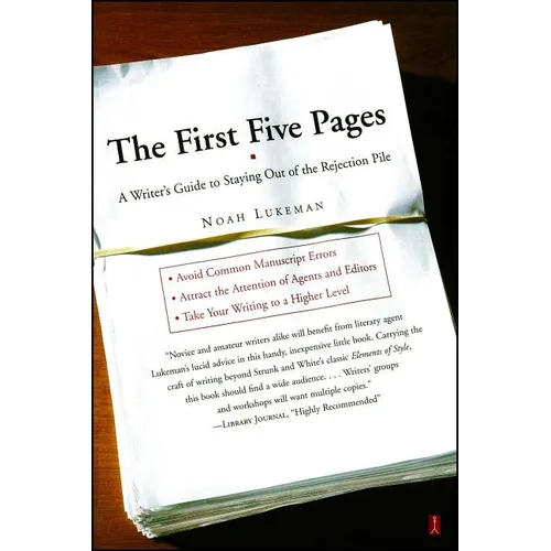 The First Five Pages: A Writer's Guide to Staying Out of the Rejection Pile