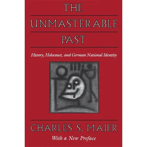 The Unmasterable Past: History, Holocaust, and German National Identity, with a New Preface