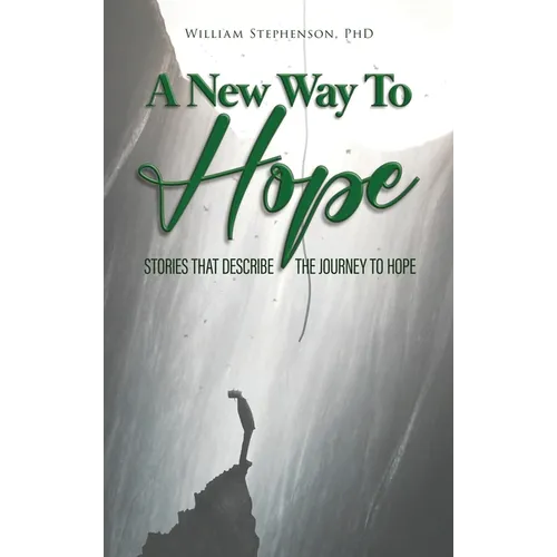 A New Way To Hope: Stories That Describe The Journey To Hope