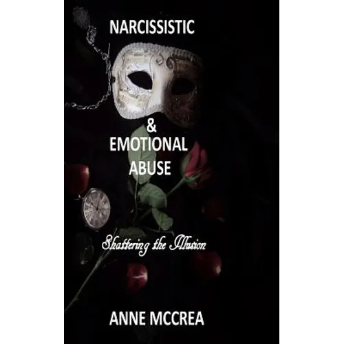 Narcissistic and Emotional Abuse: Shattering the Illusion