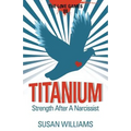 Titanium: Strength After A Narcissist