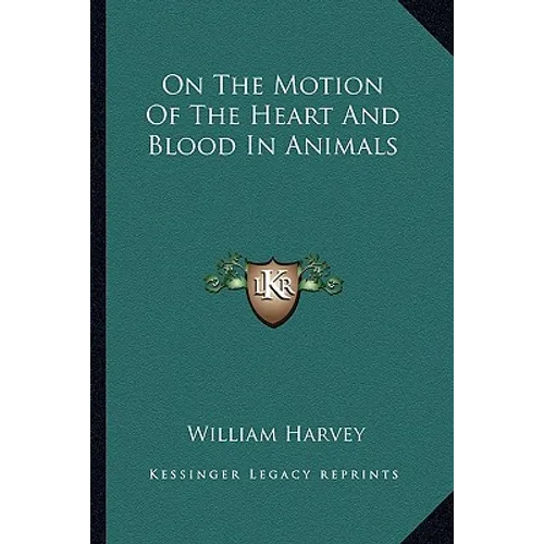 On The Motion Of The Heart And Blood In Animals