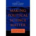 Making Political Science Matter: Debating Knowledge, Research, and Method