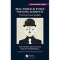 Real World AI Ethics for Data Scientists: Practical Case Studies