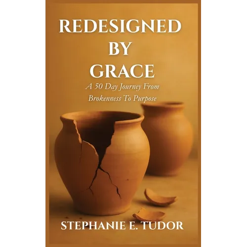 ReDesigned by Grace: A 50-Day Journey from Brokenness to Purpose