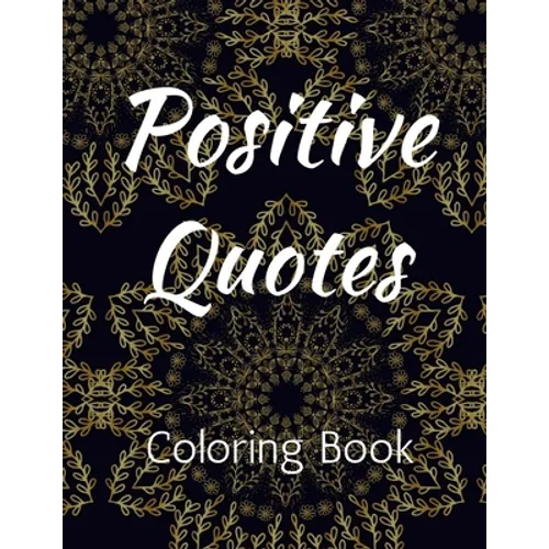 Positive Quotes: Affirmation Coloring Book for Adults Coloring Books for Adult Relaxation
