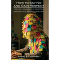 How to Say No and Gain Respect: A Biblical Guide to Setting Boundaries and Living with Purpose