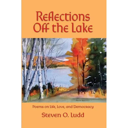 Reflections Off the Lake, Poems on Life, Love and Democracy