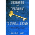 UNCOVERING and DISCOVERING THE KEY TO SPIRITUAL GROWTH: PERSONAL PEACE, LOVE and THE SURVIVAL of the PLANET