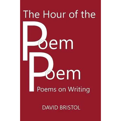 The Hour of the Poem Poem: Poems on Writing