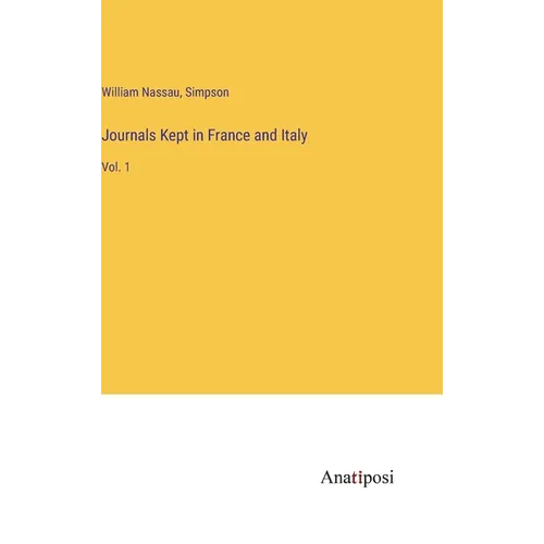 Journals Kept in France and Italy: Vol. 1