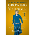 The Secret Method for Growing Younger, Volume 2: 7 Mind Body Spirit Self-Help Practices to Reverse Memory Loss and Have More Joy! Joy! Joy!