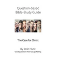 Question-Based Bible Study Guide -- The Case for Christ: Good Questions Have Groups Talking