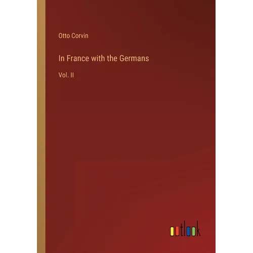 In France with the Germans: Vol. II