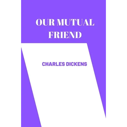 OUR MUTUAL FRIEND by charles dickens