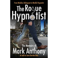 The Rogue Hypnotist: From Mindless Delinquent To Mindful Hypnotist