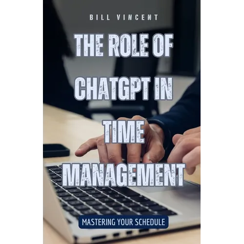 The Role of ChatGPT in Time Management: Mastering Your Schedule