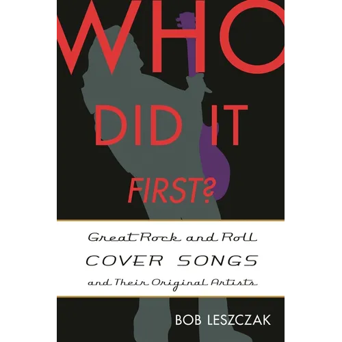 Who Did It First?: Great Rock and Roll Cover Songs and Their Original Artists