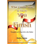What Counts Most Is How You Finish: Thoughts on Living Life to the Fullest - Paperback