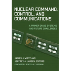Nuclear Command, Control, and Communications: A Primer on US Systems and Future Challenges - Paperback