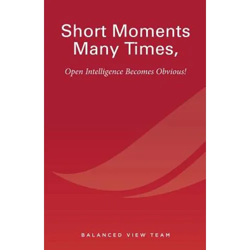 Short Moments Many Times, Open Intelligence Becomes Obvious!: The Most Powerful and Easy Way to Live