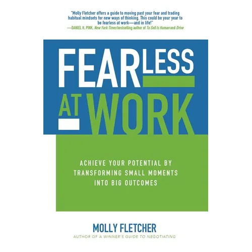 Fearless at Work: Achieve Your Potential by Transforming Small Moments Into Big Outcomes