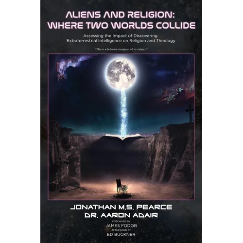 Aliens and Religion: Where Two Worlds Collide: Assessing the Impact of Discovering Extraterrestrial Intelligence on Religion and Theology