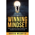 The Winning Mindset: How to Approach People, Problems, and Situations and Come Out on Top!