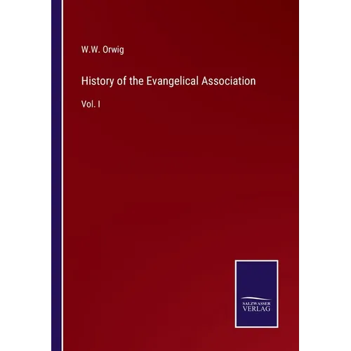 History of the Evangelical Association: Vol. I