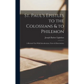 St. Paul's Epistles to the Colossians & to Philemon: A Revised Text With Introductions, Notes & Dissertations