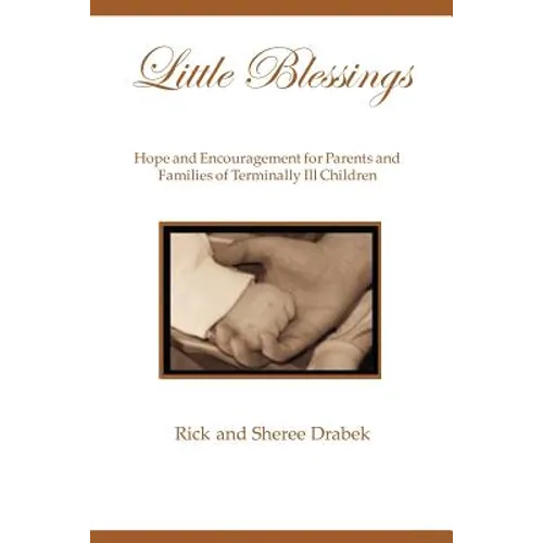 Little Blessings: Words of Hope and Encouragement for Parents and Families of Terminally Ill Children