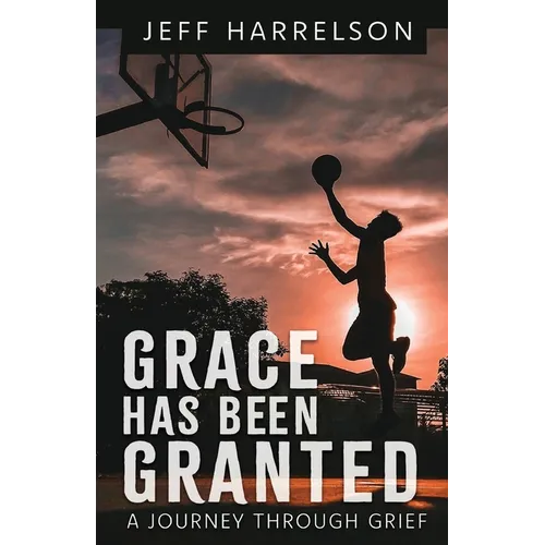 Grace Has Been Granted: A Journey Through Grief